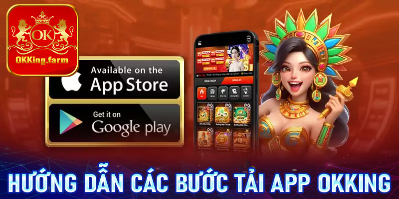 Hướng dẫn các bước tải app OKKing đơn giản nhất dành cho tân thủ mới