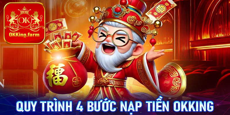 Hướng dẫn quy trình 4 bước nạp tiền OKKing cực đơn giản