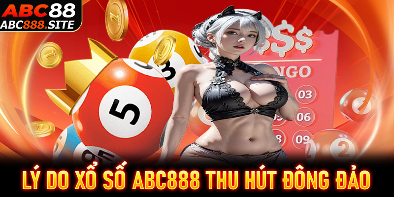 Lý do xổ số ABC888 thu hút được đông đảo người chơi tham gia